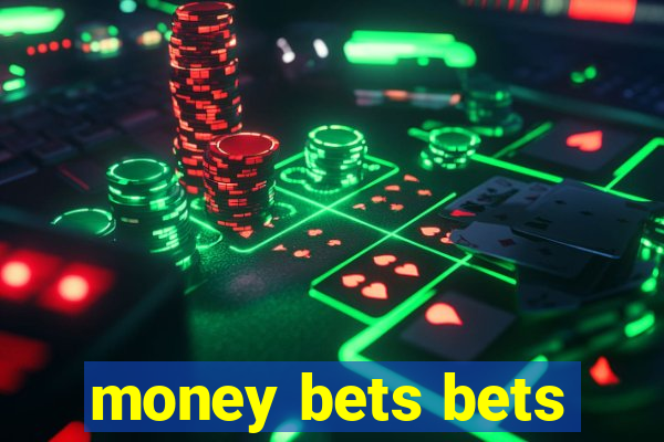 money bets bets